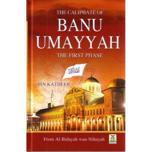 Al Bidayah wa Nihaya (7), The Caliphate of Banu Umayyah