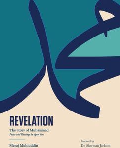 Revelation : The Story of Muhammad, peace and blessings be upon him : A Textbook by Meraj Mohiuddin